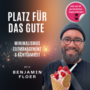 Platz für das Gute - Minimalismus, Zeitmanagement und Achtsamkeit