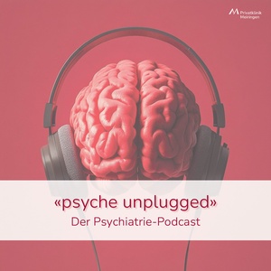 «psyche unplugged»: Der Psychiatrie-Podcast