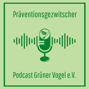 Präventionsgezwitscher - Podcast Grüner Vogel e.V.