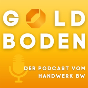 Goldboden –&nbsp;Der Podcast vom Handwerk BW