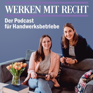 Werken mit Recht - Der Podcast für Handwerksbetriebe