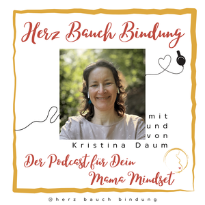 Herz Bauch Bindung / Der Podcast für Dein Mama Mindset