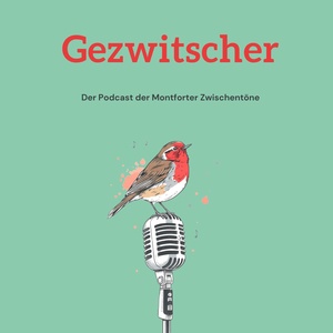Gezwitscher - Der Podcast der Montforter Zwischentöne