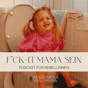 F*CK-IT MAMA SEIN - Podcast für Rebellinnen