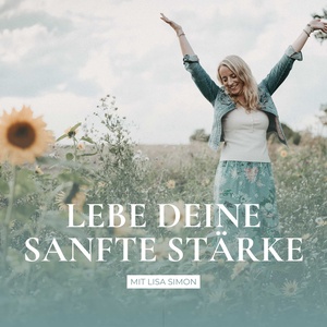 Lebe Deine sanfte Stärke – mit Hochsensibilität