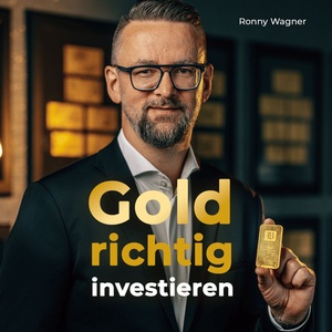 Goldrichtig investieren - Vermögen aufbauen und absichern mit Gold und Silber