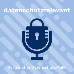 datenschutzrelevant - der Zürcher Datenschutz-Talk