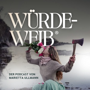 Würdeweib® Der Podcast von Marietta Ullmann