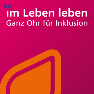 Im Leben leben - Ganz Ohr für Inklusion