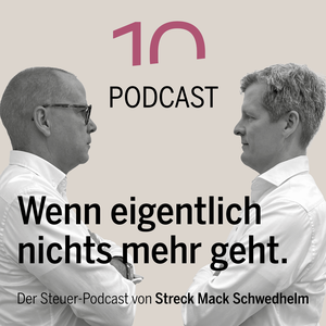 Wenn eigentlich nichts mehr geht - Der Steuerpodcast von Streck Mack Schwedhelm