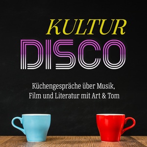 Kulturdisco - Küchengespräche über Musik, Film und Literatur mit Art und Tom