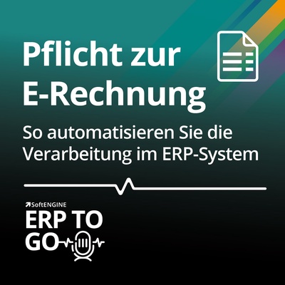 Pflicht zur E-Rechnung – So automatisieren Sie die Verarbeitung im ERP-System